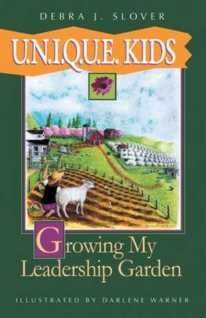 U.N.I.Q.U.E. Kids: Growing My Leadership Garden de Debra J. Slover