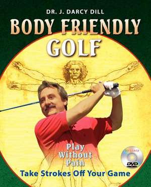 Body Friendly Golf de J. D. Dill