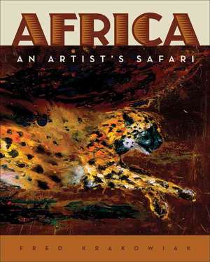 Africa: An Artist's Safari de Fred Krakowiak