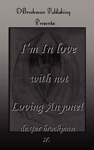 I'm in Love with Not Loving Anyone de Dexter B. Brockman