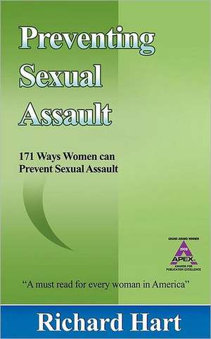 Preventing Sexual Assault: 171 Ways Women Can Prevent Sexual Assault de Richard Hart