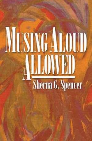 Musing Aloud, Allowed de Sherna G. Spencer