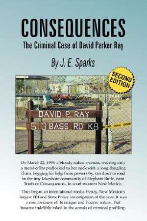 Consequences, the Criminal Case of David Parker Ray de J. E. Sparks