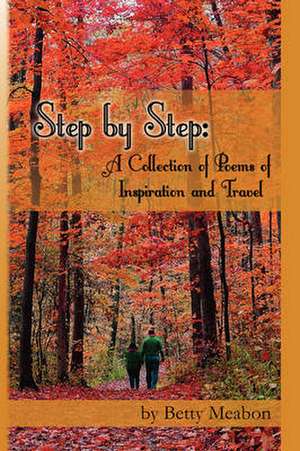 Step by Step: A Collection of Poems of Inspiration and Travel de Betty Meabon