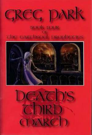 Death's Third March: Book Four of the Earthsoul Prophecies de Greg Park