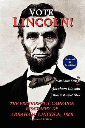 Vote Lincoln! the Presidential Campaign Biography of Abraham Lincoln, 1860; Restored and Annotated (Expanded Edition, Softcover) de John Locke Scripps