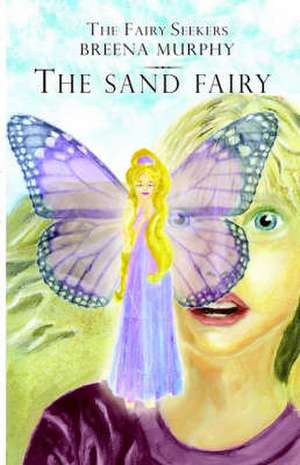 The Fairy Seekers - The Sand Fairy de Breena Murphy