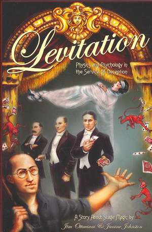 Levitation: Physics And Psychology In The Service Of Deception de Jim Ottaviani