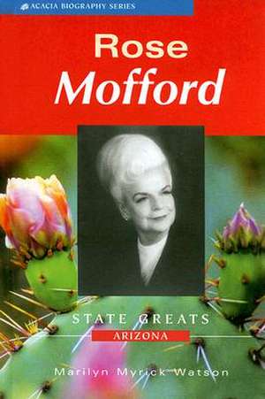 Rose Mofford: State Greats Arizona de Marilyn Myrick Watson