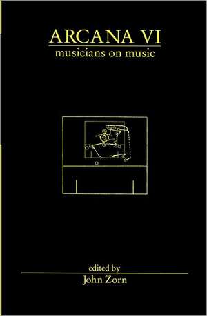 Arcana VI: Musicians on Music de John Zorn