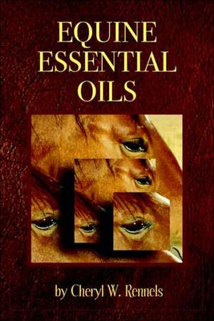 Equine Essential Oils de Cheryl W. Rennels