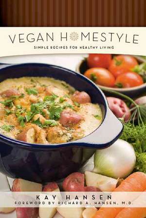 Vegan Homestyle: Simple Recipes for Healthy Living de Kay Hansen