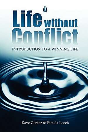 Life Without Conflict Introduction to a Winning Life de Dave Gerber