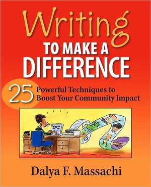 Writing to Make a Difference: 25 Powerful Techniques to Boost Your Community Impact de Dalya F. Massachi