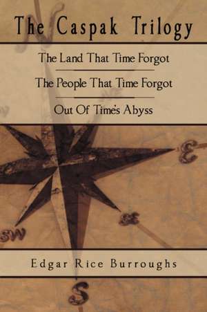 The Caspak Trilogy: The Land That Time Forgot, the People That Time Forgot, Out of Time's Abyss de Edgar Rice Burroughs