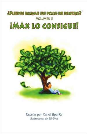 Puedes Darme Un Poco de Dinero? Max Lo Consigue! de Candi Sparks