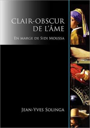 Clair-Obscur de L'Ame: En Marge de Sidi Moussa de Jean-Yves Solinga