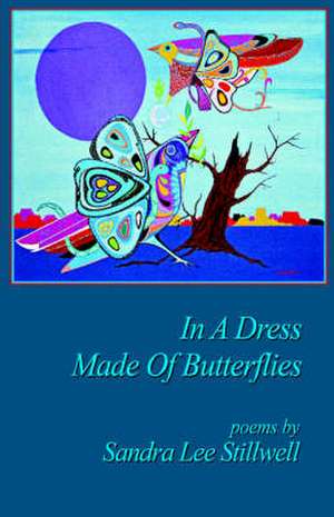 In a Dress Made of Butterflies de Sandra Lee Stillwell