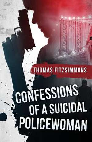 Confessions of a Suicidal Policewoman de Thomas Fitzsimmons