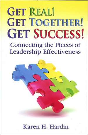 Get Real! Get Together! Get Success! de Karen H. Hardin