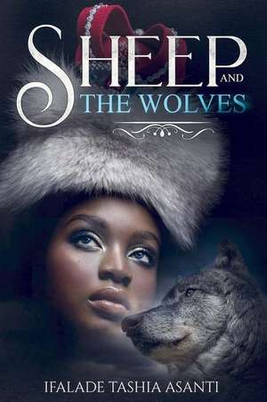 Sheep and the Wolves de Ifalade Tashia Asanti