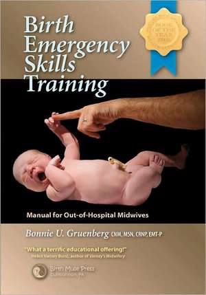 Birth Emergency Skills Training: Manual for Out-Of-Hospital Midwives de Bonnie Urquhart Gruenberg