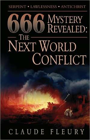 666 Mystery Revealed: The Next World Conflict de Claude Fleury