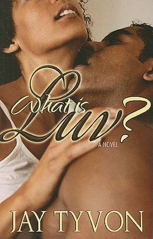 What Is Luv? de Jay Tyvon