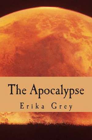 The Apocalypse: The End of Days Prophecy de Erika Grey