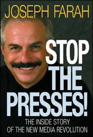 Stop the Presses!: The Inside Story of the New Media Revolution de Joseph Farah