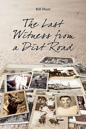 The Last Witness from a Dirt Road de Bill R. Hunt