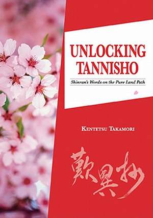 Unlocking Tannisho: Shinran's Words on the Pure Land Path de Kentetsu Takamori