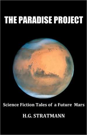 The Paradise Project: Science Fiction Tales of Time and Space de H. G. Stratmann