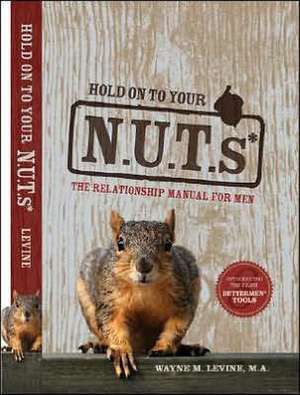 Hold on to Your Nuts: The Relationship Manual for Men de Wayne M. Levine