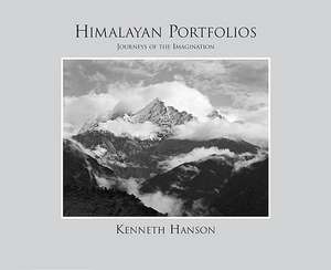 Himalayan Portfolios: Journeys of the Imagination de Kenneth Hanson, PhD PhD