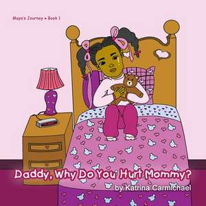 Daddy, Why Do You Hurt Mommy? de Katrina Carmichael