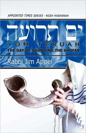 Rosh Hashanah, Yom Teruah, the Day of Sounding the Shofar: Finding Hope for Life's Journey de Rabbi Jim Appel