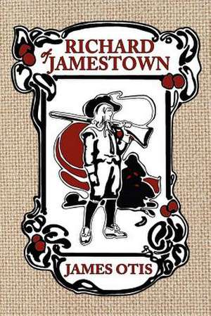 Richard of Jamestown: A Story of Virginia Colony de James Otis