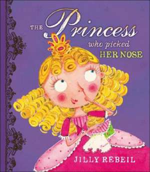 The Princess Who Picked Her Nose [With Princess Hankerchief]: Between Surrealism and Abstraction de Jilly Rebeil