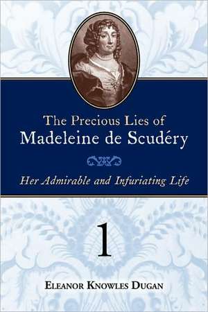 The Precious Lies of Madeleine de Scudry: Her Admirable and Infuriating Life. Book 1 de Eleanor Knowles Dugan