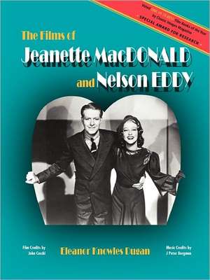 The Films of Jeanette MacDonald and Nelson Eddy de Eleanor Knowles Dugan