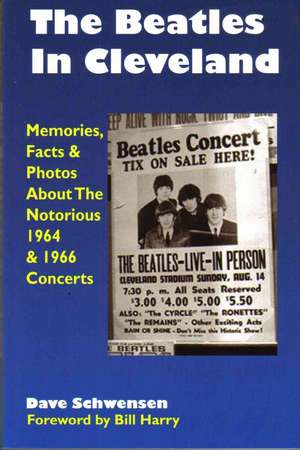 The Beatles in Cleveland: Memories, Facts & Photos about the Notorious 1964 & 1966 Concerts de Dave Schwensen