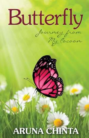 Butterfly: Journey from My Cocoon de Aruna Chinta