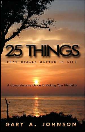 25 Things That Really Matter in Life de Gary A. Johnson