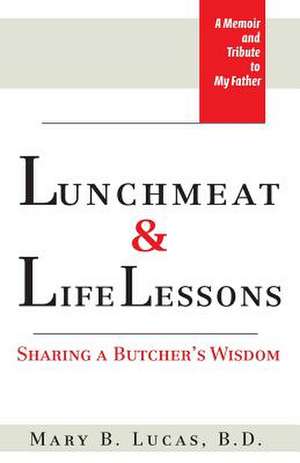 Lunchmeat & Life Lessons de Mary B. Lucas