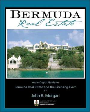 Bermuda Real Estate: An In-Depth Guide to Bermuda Real Estate and the Licensing Exam de Morgan, John R.