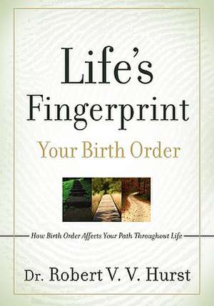 Life's Fingerprint: How Birth Order Affects Your Path Throughout Life de Robert V. V. Hurst