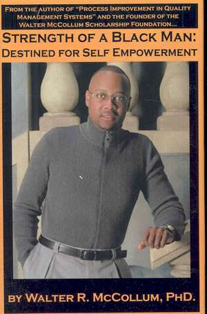 Strength of a Black Man: Destined for Self-Empowerment de Walter R. McCollum