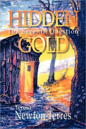 Hidden Gold: The Seventh Question de Teresa Newton-Terres