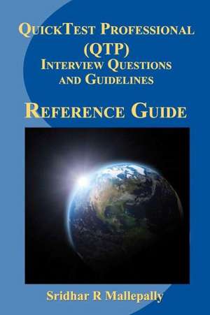 Quicktest Professional (Qtp) Interview Questions and Guidelines: A Quick Reference Guide to Quicktest Professional de Sridhar R. Mallepally